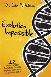 Evolution impossible : 12 reasons why evolution cannot explain the origin of life on earth cover image cdn