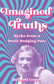Imagined truths : myths from a draft-dodging poet cover image cdn