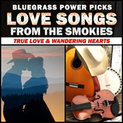 Bluegrass power picks: love songs from the smokies (true love & wandering hearts) cover image cdn