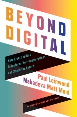 Beyond digital : how great leaders transform their organizations and shape the future cover image