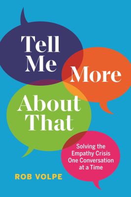 Tell me more about that : solving the empathy crisis one conversation at a time cover image