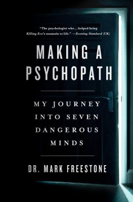 Making a psychopath : my journey into seven dangerous minds cover image