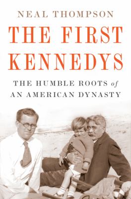 The first Kennedys : the humble roots of an American dynasty  cover image cdn