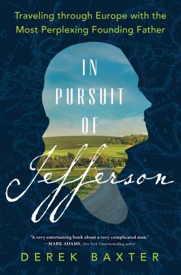 In pursuit of Jefferson : traveling through Europe with the most perplexing Founding Father cover image