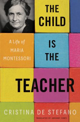 The child is the teacher : a life of Maria Montessori  cover image cdn