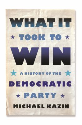What it took to win : a history of the Democratic Party cover image