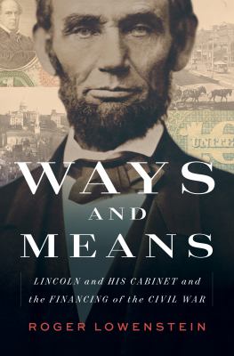 Ways and means : Lincoln and his cabinet and the financing of the Civil War cover image