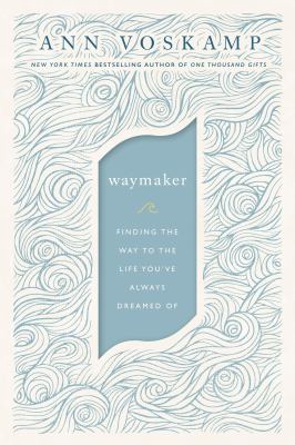 Waymaker : finding the way to the life you've always dreamed of cover image