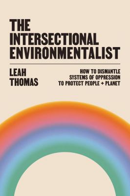 The intersectional environmentalist : how to dismantle systems of oppression to protect people + planet  cover image cdn