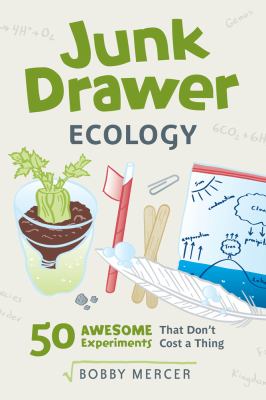 Junk drawer ecology : 50 awesome experiments that don't cost a thing / Bobby Mercer cover image cdn