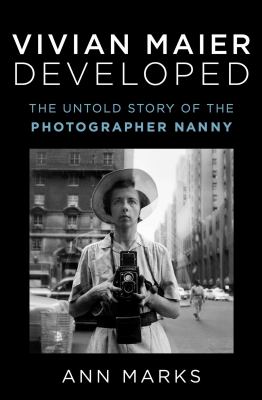 Vivian Maier developed : the untold story of the photographer nanny cover image