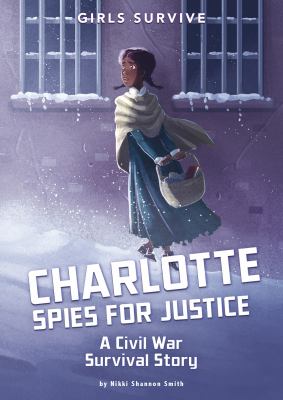 Charlotte spies for justice : a Civil War survival story  cover image cdn