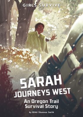 Sarah journeys west : an Oregon Trail survival story cover image