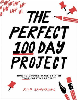 The perfect 100 day project : how to choose, make & finish your creative project cover image