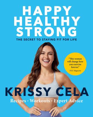 Happy healthy strong : the secret to staying fit for life : recipes, workouts, expert advice cover image