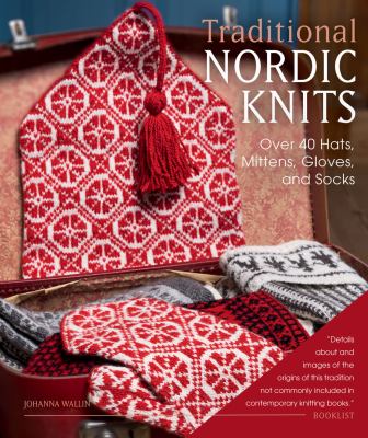 Traditional Nordic knits : over 40 hats, mittens, gloves, and socks cover image