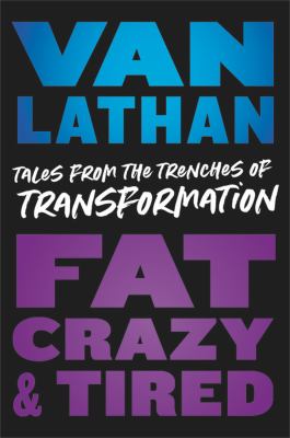 Fat, crazy, & tired : tales from the trenches of transformation cover image