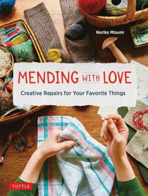 Mending with love : creative repairs for your favorite things cover image