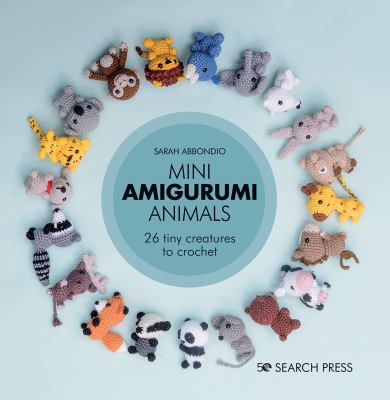 Mini amigurumi animals : 26 tiny creatures to crochet cover image
