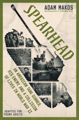 Spearhead : an American tank gunner, his enemy, and a collision of lives in World War II : adapted for young adults cover image