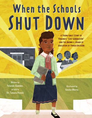 When the schools shut down : a young girl's story of Virginia's "lost generation" and the Brown v. Board of Education of Topeka decision cover image