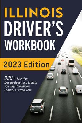 Illinois driver's workbook : 320+ practice driving questions to help you pass the Illinois learner's permit test cover image