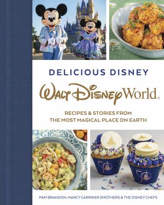 Delicious Disney : Walt Disney World : recipes & stories from the most magical place on Earth  cover image cdn