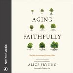 AGING FAITHFULLY : the holy invitation of growing older cover image cdn