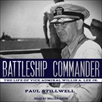 Battleship commander. The Life of Vice Admiral Willis A. Lee Jr. cover image cdn
