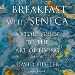 Breakfast with Seneca : A Stoic Guide to the Art of Living cover image cdn