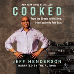 Cooked : [from the streets to the stove, from cocaine to foie gras] cover image cdn