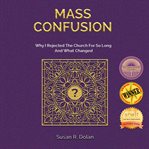 Mass confusion : why I rejected the Church for so long and what changed cover image cdn