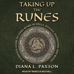 Taking up the runes : a complete guide to using runes in spells, rituals, divination, and magic cover image cdn