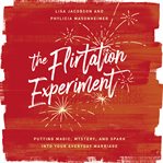The flirtation experiment : putting magic, mystery, and spark into your everyday marriage cover image cdn