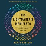 The Lightmaker's Manifesto : How to Work for Change Without Losing Your Joy cover image cdn