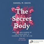 The secret body : how the new science of the human body is changing the way we live cover image cdn