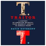 Traitor : a history of American betrayal from Benedict Arnold to Donald Trump cover image cdn