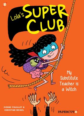 Lola's super club. 2, "My substitute teacher is a witch" cover image