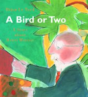 A bird or two : a story about Henri Matisse cover image cdn