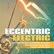 Eccentric electric everything you need to know about electricity basic electronics science gra cover image cdn