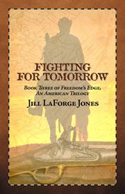 Fighting for tomorrow: book three in the freedom's edge trilogy. Fighting for Tomorrow cover image cdn