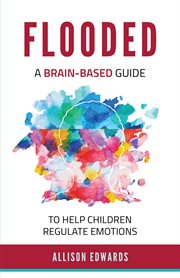 Flooded : a brain-based guide to help children regulate emotions cover image cdn