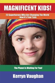 Magnificent kids! : 23 superheroes who are changing the world - now it's your turn cover image cdn