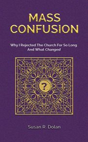 Mass confusion : why I rejected the Church for so long and what changed cover image cdn