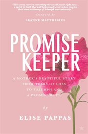 Promise keeper. A Mother's Beautiful Story From Tears of Loss, to Triumph and a Promise Kept. cover image cdn