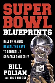 Super Bowl Blueprints : Hall of Famers Reveal the Keys to Football's Greatest Dynasties cover image cdn