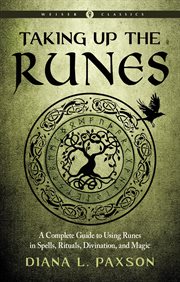 Taking up the runes : a complete guide to using runes in spells, rituals, divination, and magic cover image cdn