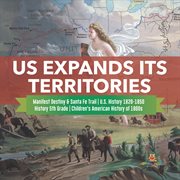 Us expands its territories manifest destiny & santa fe trail u.s. history 1820-1850 history 5t cover image cdn