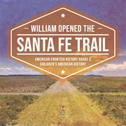 William opened the santa fe trail american frontier history grade 5 children's american history cover image cdn