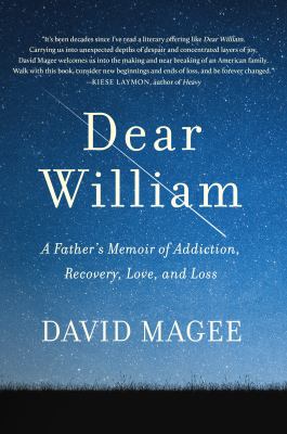 Dear William : a father's memoir of addiction, recovery, love, and loss cover image